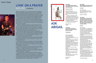 34 35
Dear Abigail,
I am so happy that we now have
three pastors in CCMC. Each of them
are men of stature.
Zacchaeus Yao Ming
Dear Zach Yao Ming,
Indeed! Our pastors are men of
stature. You can say that we have
Large Ling, Junior John and wee
Wee.
However, 1 Samuel 16:7 tells
us that height and appearance are
not important to God. "For the Lord
sees not as man sees: man looks on
the outward appearance, but the
Lord looks on the heart.”
We thank God for the goodness
of the hearts of our pastors.
Love and Peace,
Abigail
Dear Abigail,
There has been a great deal of
discussion about the Noah movie.
What do you think?
Floating About
Dear Floating About,
Here's what I think:
(1) Don't miss the boat.
(2) Don't forget that we're all in the
same boat.
(3) Stay fit. When you're 600 years
old, someone might ask you to do
something REALLY big.
(4)Buildyourfutureonhighground.
(5) For safety's sake, travel in pairs.
(6) Speed isn't always an advan-
tage; the snails were on board with
the cheetahs.
(7) When you're stressed, float
awhile.
(8) When the doo-doo gets really
deep, don't sit there and complain
– shovel!
(9) No matter how bleak it looks,
there's always a rainbow on the
other side.
(10) Plan ahead. It wasn't raining
when Noah built the ark.
Yes or Noah?
Abigail
Dear Abigail,
Will you suggest some hymns for the
Gold Years Ministry (GYM) service?
Tone Deaf
Dear Tone Deaf,
Just a Slower Walk with Thee
Give Me the Old Timers' Religion
Blessed Insurance
Golden Girl Abigail
Dear Abigail,
There has been so much talk about
Discipleships in CCMC lately: Disci-
ple I Class, Disciple II Class, Disciple
Making.... Shouldn't we take a reality
pill? How can we mere mortals live
up to the Disciples of Christ? They
are Saints, after all.
Get Real
Dear Get Real,
The disciples were a ragtag bunch
of ordinary folk, including fisher-
men and a tax collector (Matt 4:18-
22, 9:9), who made commitments
to follow Christ. After that,
(1) They squabbled over who
among them was the greatest (Mk
9: 33-35).
(2) They shooed away children to
wanted to be with Jesus (Lk. 9:50).
(3) They were thick, and didn't al-
ways understand what Jesus taught
them (Mark 8:19-21).
(4) Jesus himself called them
men of little faith (Mt. 17:20, Lk.
12:22,28, Mk. 4:40, Lk. 8:25).
(5) Jesus told them time and again
about his suffering and death but
they didn't get it (Matt 16:21-23).
(6) They dozed off when Jesus
asked them to pray with him at his
deepest point of need (Matt 26:
36-45).
(7) Peter denied Jesus three times
in one night (Lk 22:54-62).
(8) Thomas doubted that Jesus had
risen from the dead and demanded
physical proof (Jn 20:24-29).
Yup, let's get real. These men
were like us until they were trans-
formed by the Holy Spirit (Acts 2).
The Disciple Abigail
ASK
ABIGAIL
ABIGAILGOH
Songs & Singers
34
Bon Jovi’s rock anthem, Livin’ on a Prayer, almost never saw the light of
day. Back in the Eighties, Jon Bon Jovi, the band’s leader, initially thought
that the song too ‘soft’ for Bon Jovi’s hard rock image. It was only after
co-writers Richie Sambora and Desmond Child re-arranged the music with
different bass lines, drum fills and a talk-box guitar solo, giving it an edgier
sound, did it make it into the 1986 milestone album, Slippery When Wet.
The song tells the story of Tommy and Gina, a working-class couple
faced with hard times and yet determined to overcome their situation.
Sambora shared, “The storyline is about working class families, much like
Jon and mine as we were growing up. We were lower-middle-class kids. We
respect our parents and our roots so it was natural to write a song about
how we grew up. In a way, the characters represented our parents and their
eternal hope and optimisim.”
Therefore, beneath the driving bass lines and heroic guitars of Livin’
on a Prayer is a song about relationships and hopes. Sambora went on to
say, “The message is very simple – if you love each other, care about each
other, and support each other, that’s it, that’s all that matters… it’s about
an atypical relationship where people stick together no matter what. That,
unfortunately, doesn’t happen to most people these days.”
The message of hope and treasuring relationships was poignantly
conveyed when Jon and Richie perform a cathartic, stripped down, acoustic
version of Livin’ on a Prayer for the 2001 America: A Tribute to Heroes live
telethon in support of the first responders who had lost their lives in the
9/11 attacks. The concert was lauded by Rolling Stone magazine as one of
the 50 moments that changed Rock and Roll.
The universal appeal of the song also comes from its timeless message
of struggling to succeed. Sambora said, “I’m grateful that we’ve gotten this
far. I’m a guy who grew up on a dead-end street next to a swamp... and I
literally climbed out of it.”
However, even when success is achieved, it can never be guaranteed to
last. In 2006, Heather Locklear, Richie Sambora’s wife of 10 years, filed for
divorce. As recent as June 2013, Sambora pulled out of the band’s Because
We Can world tour citing “personal issues”. The grapevine says that Jon and
Richie had fallen out over money.
While Livin’ on a Prayer refers to “prayer”, Jon Bon Jovi said in a 2007
interview in TIME magazine, he said that the song is “non-denominational”
and that he is “very open-minded when it comes to religion”.
Therein lies the difference for Christians as we journey down life’s road.
Rather than a general faith in the goodness of humanity, we can draw our
strength from goodness of a living God.
The sentiment of the song takes on deeper meaning when we think
about the Apostle Paul’s own writing in 2 Timothy 4:7, “I have fought the
good fight, I have finished the race, I have kept the faith.” In this way, Livin’
on a Prayer need not be a song that is about placing faith in humanity alone,
but about a personal relationship with a God who watches and cares over
us, our relationships and our aspirations. With Him, even though we are
only halfway there, and we can keep on living – on a prayer. [+]
LIVIN' ON A PRAYER
BON JOVI BY LESTER NG
EARLMCGEHEEBYCC2.0
 