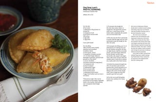46 47
Ong Yong Luan’s
Pastel Goreng
Indonesian Chicken Puff
(Makes 20 to 25)
For the skin	
60 ml water
1 tablespoon (20 g) butter or
margarine
½ teaspoon of salt
20 ml fresh coconut milk
300 g flour
2 egg yolks
½ egg white
Curry puff mould
For the filling	
300 g chicken meat, boiled,
deboned and shredded
6 shallots, sliced
4 cloves garlic, sliced
⅓ teaspoon coriander powder
1⅓ cm Sand Ginger (Kencur,
Kaempferia galanga), skinned and
ground to a fine paste*
1 carrot, shredded
20 g bean vermicelli (tang hoon)
1½ teaspoons salt
A pinch of pepper
³̷₄ tablespoons sugar
30 ml coconut milk
50 ml chicken stock
1 tablespoon fried onions
3 eggs, hard boiled, each cut into 6
to 8 slices
*Pictured on right. This can be
purchased at most Malay vegetable
stalls in the market. Alternatively,
use ½ teaspoon Sand Ginger
powder
Born into an Indonesian Chinese
family which revolved around cooking
and eating, Yong Luan was blessed
with the privilege of tasting some of
the best Indonesian cuisine.
Her mum was an avid and
talented cook, who helmed her own
Indonesian restaurant in the early
1980s. It was during the days when
she assisted in this venture that Yong
Luan began acquiring the know-how
and techniques required in preparing
Indonesian dishes. Since then, cooking
has been her hobby as well as passion,
and it brings her great joy to whip up
dishes for friends and family.
From 2005 to 2009, a good friend
enlisted Yong Luan's help in manag-
ing Pondok Jawa Timur restaurant,
an experience that helped further
hone her cooking skills.
Kitchen
1) To prepare the dough for
the skin, heat water, butter or
margarine, salt and fresh coconut
milk over a small flame till the
butter melts completely. Be careful
not to let the butter boil.
2) Mix this into the flour and knead
it evenly. Add the eggs and mix well
and knead to get the dough for the
skin. Set aside.
3) To prepare the filling, use 3 to 4
tablespoons of cooking oil to stir
fry the shallots and garlic till they
are light brown. Add the coriander
power, and Sand Ginger followed
by the chicken, carrots, bean
vermicelli, salt, pepper and sugar.
Then, add in the coconut milk and
chicken stock. Cook till it is almost
dry. Lastly, add in the fried onions.
3) Divide the prepared dough into
20 to 25 portions and roll each
portion into a circle and place it in
the curry puff mould. Place some
filling in the centre of the dough
with a slice of egg and close the
mould to get the curry puff.
4) Fry the curry puff till golden
brown over medium fire. Drain
and serve.
 