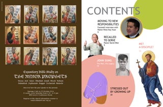 3
CONTENTS
MOVING TO NEW
RESPONSIBILITIES
Farewell Interview with
Pastor Khoo Kay Huat
6
JOHN SUNG
The Man, His Legacy
18
STRESSED OUT
BY GROWING UP
20
ME?
A DISCIPLE?
14
RECALLED
TO SERVE
Pastor David Wee
9
 