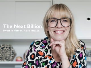 The Next Billion
Invest in women. Raise impact.
 