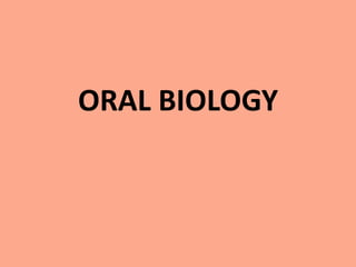 ORAL BIOLOGY
 