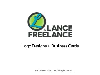 BRAND
Logo Designs + Business Cards

©2013 lancefreelance.com :: All rights reserved.

 