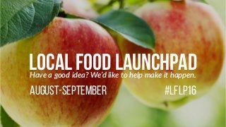 Local Food Launchpad 2016 Concept Development Workshop