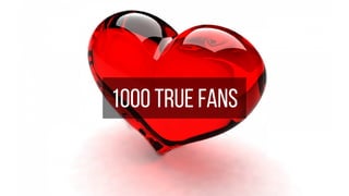 1000 true fans
 