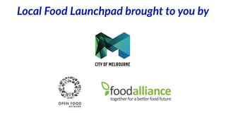 Local  Food  Launchpad  brought  to  you  by
 