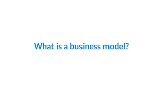 What  is  a  business  model?
 