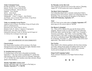 Today’s Liturgical Team:
Presider & Homilist: Fr. Theo Ipema
Deacon: The Rev. Grace Caldwell-Hill
Communion Minister: Marina Russouw
Organist: Peter Dunphy
Server: Annie Strain
Church School: Sheila Cram
Sidespeople: (Team 5 ) Captain – Janet Booker;
Jan Booker, Joyce Connell, Winston Dottin, Irving Stoute
Chancel Guild: Teresa Johnson
Today we remember in our Prayers:
Anglican Cycle of Prayer, The Bishop, Clergy & People of the
Diocese of Saskatchewan
Diocesan Cycle, Trinity Church, Aurora
Deanery Cycle, St. Andrew’s Japanese Congregation
Parish Cycle, Our Sides Team Ministry
Outreach & Advocacy Cycle, St. Michael and All Angels &
St. Michael the Archangel, Scarborough
V V V
LIFE AND MINISTRY OF OUR COMMUNITY
Church School
Our church school members will be meeting in The Study
(through the doors by the chapel and turn right). Members return
at Communion to rejoin their families.
Fr Jonathan back next week
Fr Jonathan Eayrs will be back in the pulpit next Sunday,
September 1st
. The choir returns on September 8th
, and the first
choir practice of the fall season will be on Thursday, September
12th
at 7:50 PM. New choir members more than welcome. (Please
speak to Neil Houlton.)
Monday Night Bible resumes soon!
Monday night Bible study will resume in The Study on
Monday, September 9th
at 7:00 PM.
No Thursday service this week
There will be no midweek noon service this week on Thursday,
August 29th
. It will resume next week on September 5th
.
The Book Club in September
The St Barnabas Book Club is currently reading Ken Follett’s
historical novel, Fall of Giants, which is set round about the First
World War. The next meeting will take place in The Study at
10:30 AM Wednesday, September 11th
.
Taizé
Our next Taizé service takes place on Sunday, September 15th
;
doors open at 6:30, service starts at 7:00 PM.
Our Bazaar is changing!
Yes. There will be a Bazaar this year, but the format will be
changing. Because of this we will NOT require the following:
DVDs and videos, stuff for the Men’s Table, Toys, Yesterday’s
Treasures or Jewellery. There WILL be the usual Bake Table,
Jams and Jellies, Craft Table, so please keep making these. There
will also be a refreshment booth. The St Barnabas Market will
be on Saturday, November 2nd
, and everyone’s help will be much
appreciated. More details will follow.
Our Garden
Many thanks to the volunteer gardeners who have been clearing
out weeds, staking droopy plants and adding mulch to the soil.
Our garden is looking loved! More volunteers are welcome.
Access can be arranged care of the church office.
Organ Swell Campaign Update
Work continues! Donations to the Organ Fund are always
welcome.
V V V
 