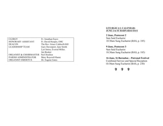 CLERGY Fr. Jonathan Eayrs
HONORARY ASSISTANT Fr. David Hoopes, OHC
DEACON The Rev. Grace Caldwell-Hill
LEADERSHIP TEAM Gary Davenport, Jane Smith
Lyn Inniss, Everod Miller,
Jan Booker
ORGANIST & CHOIRMASTER Neil Houlton
PARISH ADMINISTRATOR Mary Roycroft Ranni
ORGANIST EMERITUS Dr. Eugene Gates
LITURGICA L CALENDAR:
JUNE 2 to ST BARNABAS DAY
2 June, Pentecost 2
9am Said Eucharist
10:30am Sung Eucharist (BAS, p. 185)
9 June, Pentecost 3
9am Said Eucharist
10:30am Sung Eucharist (BAS, p. 185)
16 June, St Barnabas – Patronal Festival
Combined Service and Special Reception
10:30am Sung Eucharist (BAS, p. 230)
V V V
 