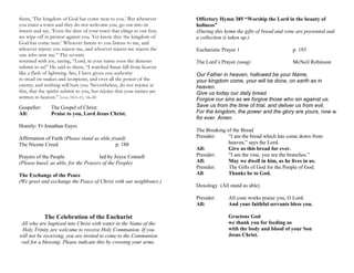 them, ‘The kingdom of God has come near to you.’ But whenever
you enter a town and they do not welcome you, go out into its
streets and say, ‘Even the dust of your town that clings to our feet,
we wipe off in protest against you. Yet know this: the kingdom of
God has come near.’ Whoever listens to you listens to me, and
whoever rejects you rejects me, and whoever rejects me rejects the
one who sent me.” The seventy
returned with joy, saying, “Lord, in your name even the demons
submit to us!” He said to them, “I watched Satan fall from heaven
like a flash of lightning. See, I have given you authority
to tread on snakes and scorpions, and over all the power of the
enemy; and nothing will hurt you. Nevertheless, do not rejoice at
this, that the spirits submit to you, but rejoice that your names are
written in heaven.” LUKE 10:1–11, 16–20
Gospeller: The Gospel of Christ:
All: Praise to you, Lord Jesus Christ.
Homily: Fr Jonathan Eayrs
Affirmation of Faith (Please stand as able.)(said)
The Nicene Creed p. 188
Prayers of the People led by Joyce Connell
(Please kneel, as able, for the Prayers of the People)
The Exchange of the Peace
(We greet and exchange the Peace of Christ with our neighbours.)
The Celebration of the Eucharist
All who are baptized into Christ with water in the Name of the
Holy Trinity are welcome to receive Holy Communion. If you
will not be receiving, you are invited to come to the Communion
rail for a blessing. Please indicate this by crossing your arms.
Offertory Hymn 385 “Worship the Lord in the beauty of
holiness”
(During this hymn the gifts of bread and wine are presented and
a collection is taken up.)
Eucharistic Prayer 1 p. 193
The Lord’s Prayer (sung) McNeil Robinson
Our Father in heaven, hallowed be your Name,
your kingdom come, your will be done, on earth as in
heaven.
Give us today our daily bread.
Forgive our sins as we forgive those who sin against us.
Save us from the time of trial, and deliver us from evil,
For the kingdom, the power and the glory are yours, now and
for ever. Amen.
The Breaking of the Bread
Presider: “I am the bread which has come down from
heaven,” says the Lord.
All: Give us this bread for ever.
Presider: “I am the vine, you are the branches.”
All: May we dwell in him, as he lives in us.
Presider: The Gifts of God for the People of God.
All: Thanks be to God.
Doxology (All stand as able)
Presider: All your works praise you, O Lord.
All: And your faithful servants bless you.
Gracious God
we thank you for feeding us
with the body and blood of your Son
Jesus Christ.
 