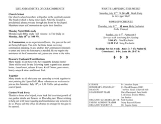 LIFE AND MINISTRY OF OUR COMMUNITY
Church School
Our church school members will gather in the vestibule outside
The Study (which is being renovated). After the Gospel is
proclaimed, please proceed through the doors by the chapel.
Members return at Communion to rejoin their families.
Monday Night Bible study
Monday night Bible study will resume in The Study on
Monday, July 15th
at 7:00 PM.
At Communion, on an experimental basis, the gates at the rail
are being left open. This is to facilitate those receiving
communion standing. It also enables the Communion ministers
to enter and leave the Sanctuary as needed. If you require the
assistance of the Communion rail, please use those at the sides.
Deacon’s Cupboard Contributions
Many thanks to all those who have recently donated items!
There still is need for the following items in particular: peanut
butter, tinned meat, salmon & tuna, Kraft Dinner, pasta sauce,
hearty soups & stews and tinned fruit.
Together
Many thanks to all who came out yesterday to work together to
start painting the Upper Hall. More volunteers are welcome to
join us this Saturday, July 13th
, at 9:30 AM to put up another
coat of paint.
Garden Work Party
Thanks to those who helped prune back the luxurious growth of
our garden shrubs and flowers on Thursday past. Those wishing
to help out with basic weeding and maintenance are welcome to
do so. Please call the office in advance to arrange for the gate to
be opened.
WHAT’S HAPPENING THIS WEEK?
Saturday, July 13th
9: 30 AM Work Party
In the Upper Hall
WORSHIP SCHEDULE
Thursday, July 11th
12 noon Holy Eucharist
In the Chancel
Sunday, July 14th
Pentecost 8
Services with Anointing for Healing
9:00 AM Said Eucharist
10:30 AM Sung Eucharist
Readings for this week: Amos 7: 7-17; Psalm 82
Colossians 1: 1-14; Luke 10: 25-37 6:
V V V
CLERGY Fr. Jonathan Eayrs
HONORARY ASSISTANT Fr. David Hoopes, OHC
DEACON The Rev. Grace Caldwell-Hill
LEADERSHIP TEAM Gary Davenport, Jane Smith
Lyn Inniss, Everod Miller,
Jan Booker
ORGANIST & CHOIRMASTER Neil Houlton
PARISH ADMINISTRATOR Mary Roycroft Ranni
ORGANIST EMERITUS Dr. Eugene Gates
 