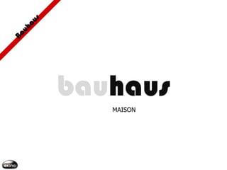 bauhaus
MAISON DU BÂTIR, MAISON DE LA CONSTRUCTION
 