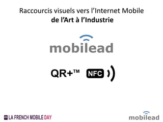 QR Code, QR+ et NFC, des raccourcis vers les contenus et service de l’Internet Mobile.