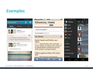 Exemples




02.10.2012 - Édouard Mercier - Smart&Soft   13
 