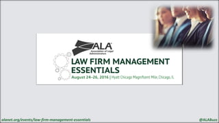 alanet.org/events/law-firm-management-essentials @ALABuzz
 