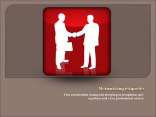 Feel comfortable mixing and mingling at receptions, get- togethers and other professional events.  