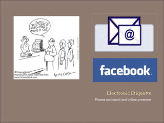 Phones and email and online presence  