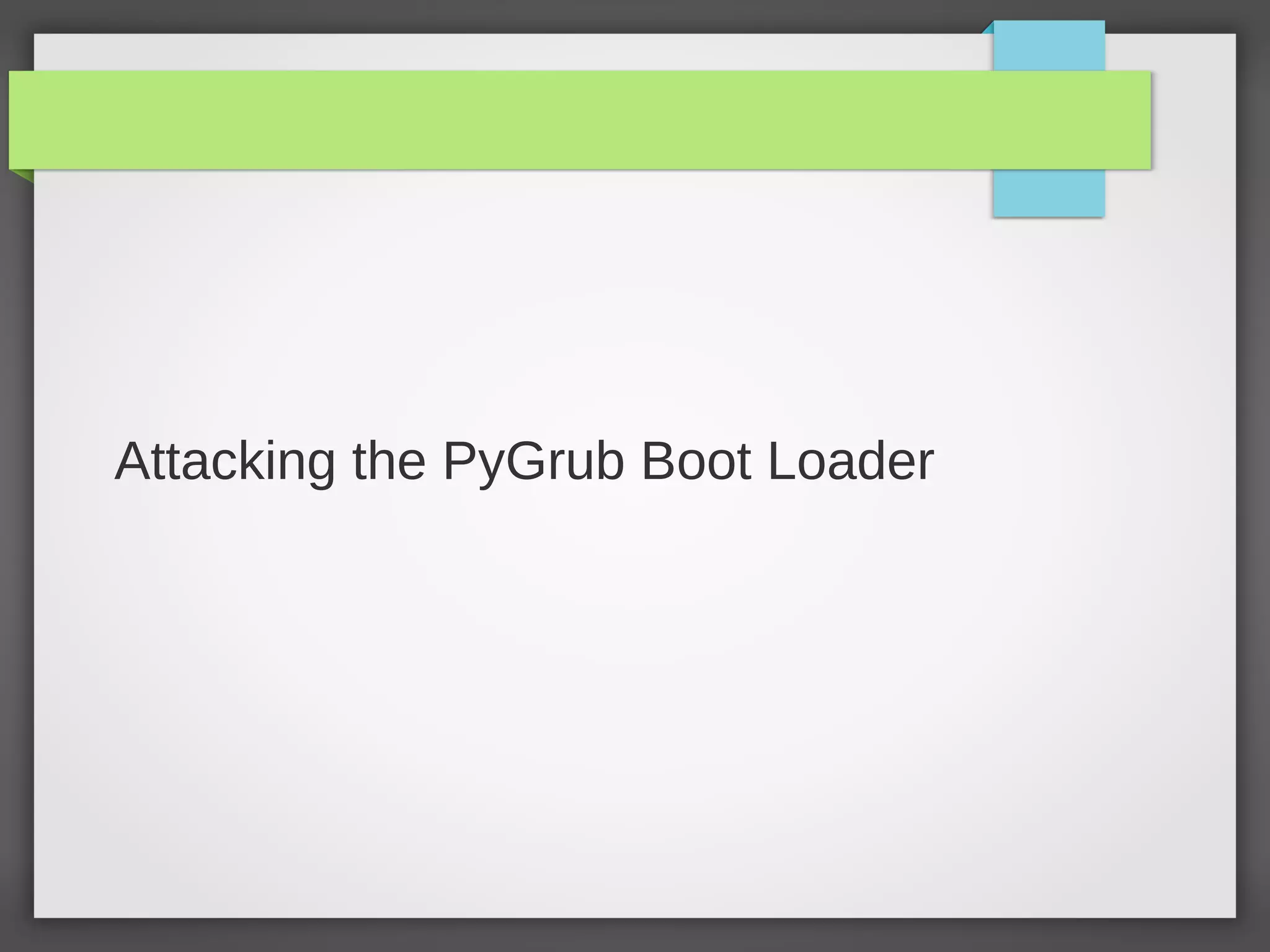 Attacking the PyGrub Boot Loader
 