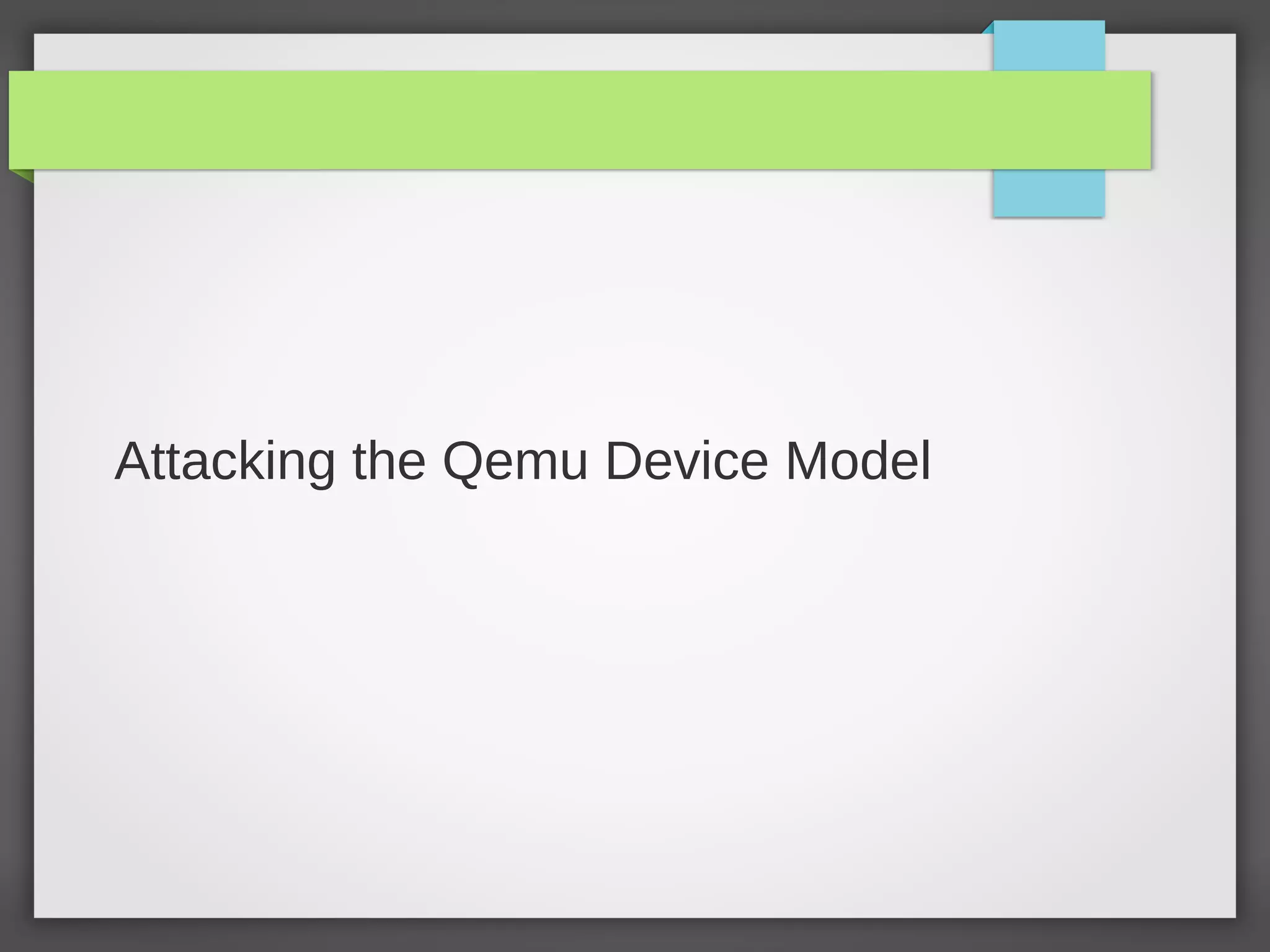 Attacking the Qemu Device Model
 