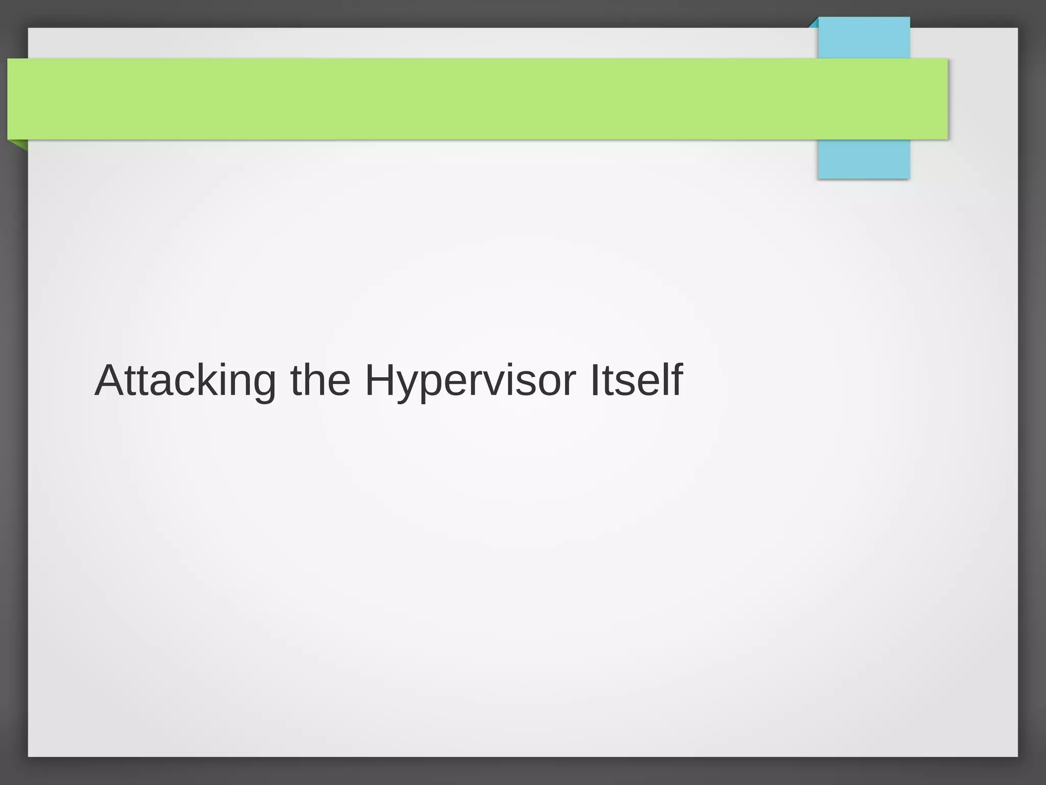 Attacking the Hypervisor Itself
 