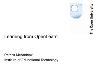Learning from OpenLearn Patrick McAndrew Institute of Educational Technology 