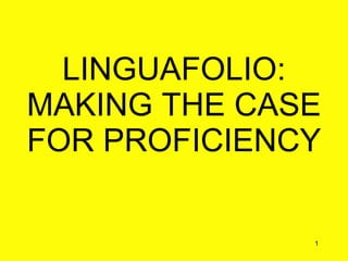 LINGUAFOLIO: MAKING THE CASE FOR PROFICIENCY 