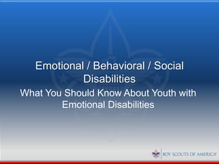 Emotional / Behavioral / Social
            Disabilities
What You Should Know About Youth with
        Emotional Disabilities
 