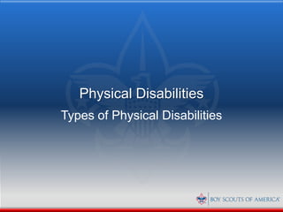Physical Disabilities
Types of Physical Disabilities
 