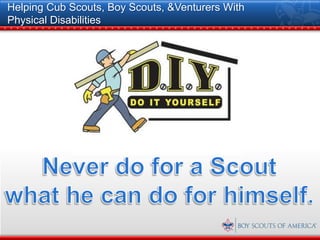 Helping Cub Scouts, Boy Scouts, &Venturers With
Physical Disabilities
 