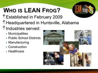 Established in February 2009
Headquartered in Huntsville, Alabama
Industries served:
   Municipalities
   Public School Districts
   Manufacturing
   Construction
   Healthcare
 
