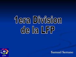 1era Division  de la LFP Samuel Serrano 