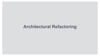 Architectural Refactoring
 