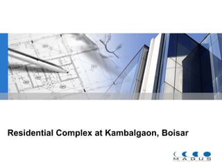 Residential Complex at Kambalgaon, Boisar 
YOUR LOGO 
 