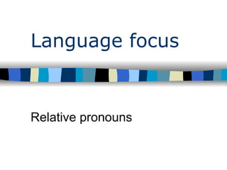 Language focus Relative pronouns 