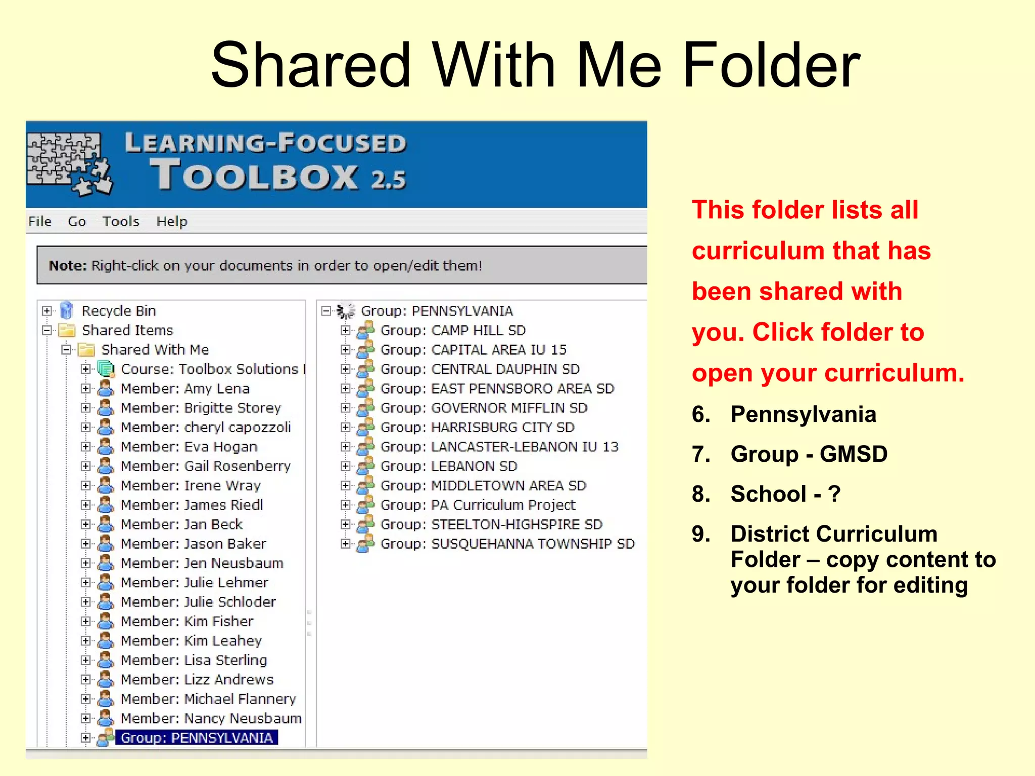 Shared With Me Folder This folder lists all  curriculum that has been shared with you. Click folder to open your curriculum. Pennsylvania Group - GMSD School - ? District Curriculum Folder – copy content to your folder for editing  