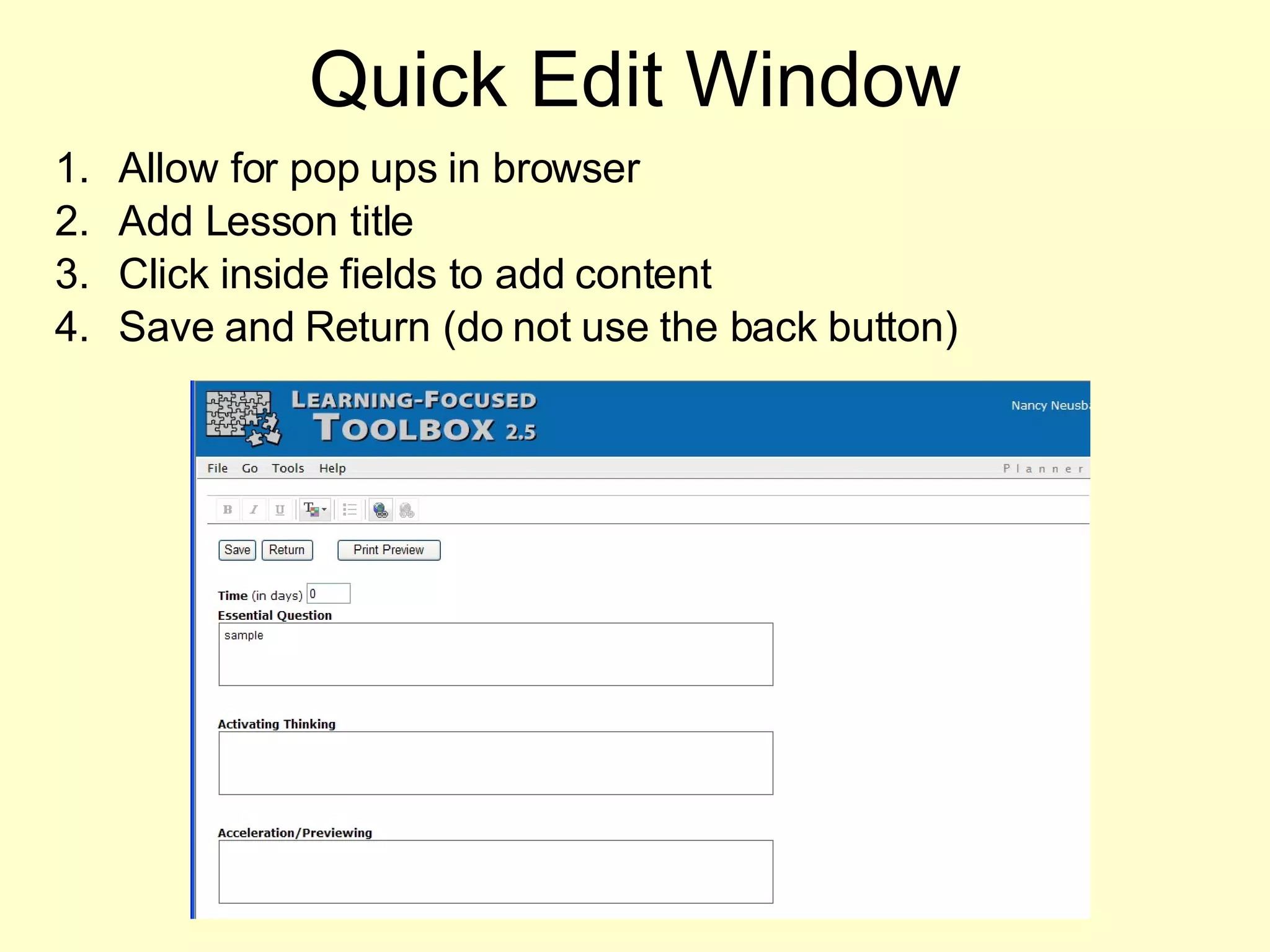 Quick Edit Window Allow for pop ups in browser Add Lesson title Click inside fields to add content Save and Return (do not use the back button) 