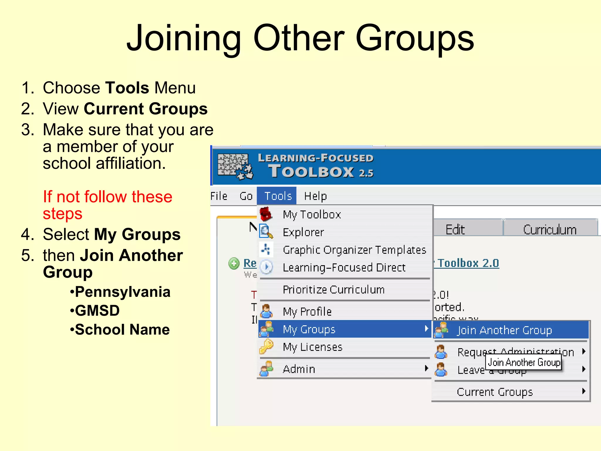 Joining Other Groups Choose  Tools  Menu View  Current Groups Make sure that you are a member of your school affiliation.  If not follow these steps Select  My Groups   then  Join Another Group Pennsylvania GMSD School Name 