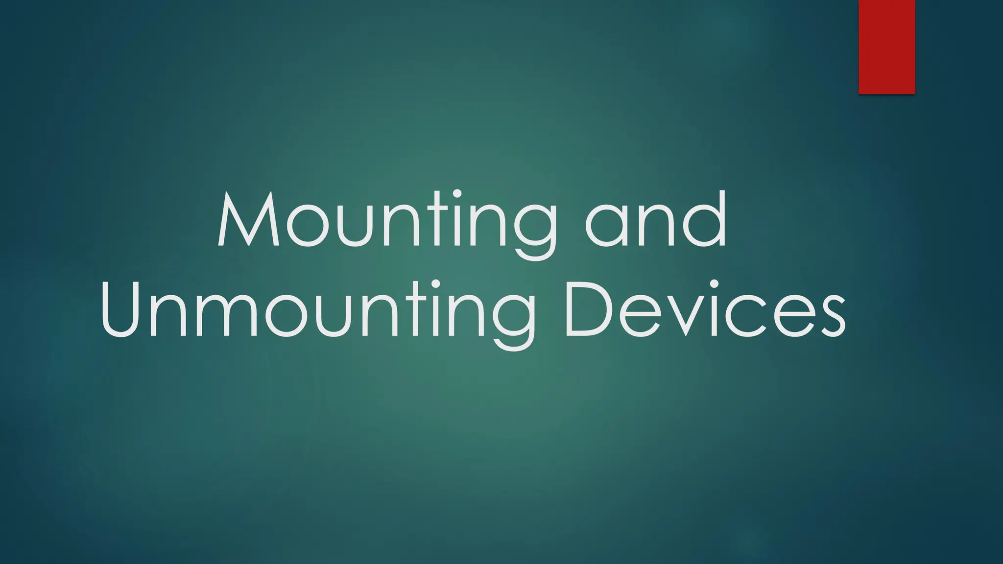 Mounting and
Unmounting Devices
 