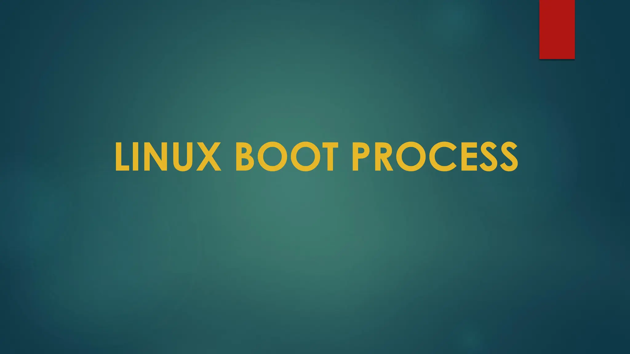 LINUX BOOT PROCESS
 