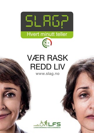 www.slag.no
Hvert minutt teller
VÆR RASK
REDD LIV
 