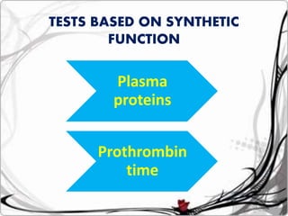 Plasma
proteins
Prothrombin
time
TESTS BASED ON SYNTHETIC
FUNCTION
 