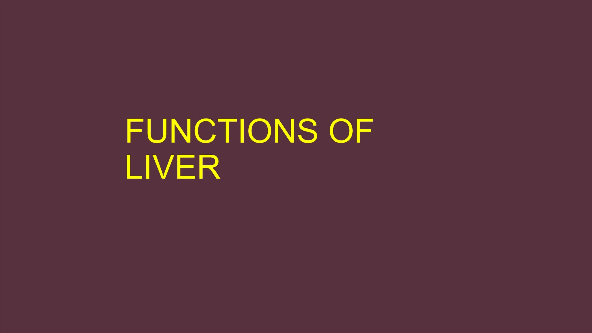 FUNCTIONS OF
LIVER
 