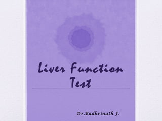 Liver Function 
Test 
Dr.Badhrinath J. 
 