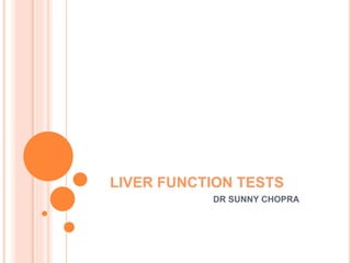 LIVER FUNCTION TESTS
DR SUNNY CHOPRA
 