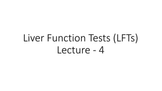 Liver Function Tests (LFTs)
Lecture - 4
 