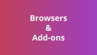 Browsers
&
Add-ons
 