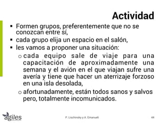 Actividad
§  Formen grupos, preferentemente que no se
conozcan entre sí,
§  cada grupo elija un espacio en el salón,
§ ...