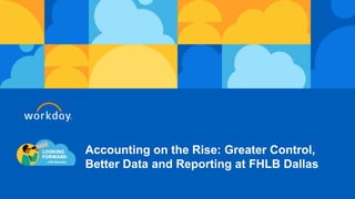 Accounting on the Rise: Greater Control,
Better Data and Reporting at FHLB Dallas
 
