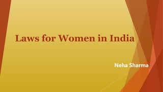 Laws for Women in India
Neha Sharma
 