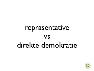 repräsentative
         vs
direkte demokratie
 