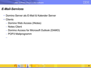 E-Mail-Services Domino Server als E-Mail & Kalender Server Clients Domino Web Access (iNotes) Notes Client Domino Access for Microsoft Outlook (DAMO) POP3 Mailprogramm 